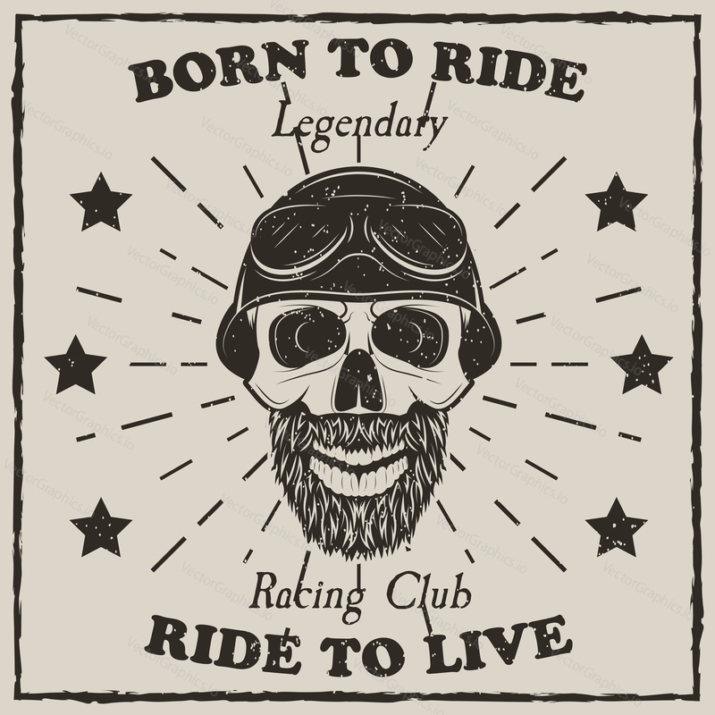 Vintage motorcycle t-shirt vector grunge illustration. Born to ride, Ride to live, Legendary Racing Club motorcycle typography. Monochrome beard biker skull in helmet and goggles.