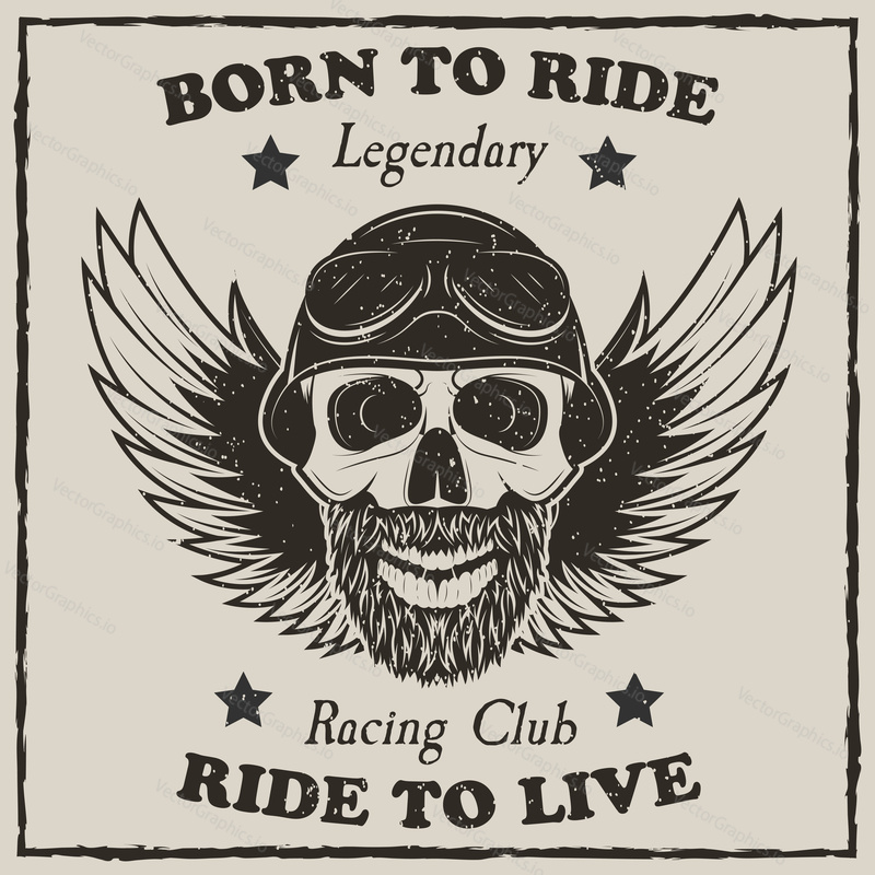 Vintage motorcycle t-shirt vector grunge illustration. Born to ride, Ride to live, Legendary Racing Club motorcycle typography. Monochrome beard biker skull with spread wings, helmet and goggles.
