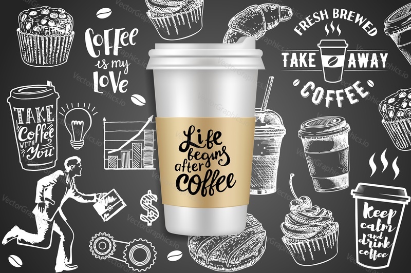 Vector realistic disposable coffee cup with doodle sweets, coffee drinks, business symbols, coffee quotes on chalkboard background. Sketch vintage take away coffee poster, banner template.