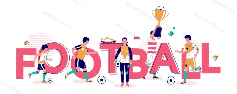 Football typography banner template, vector flat illustration. Soccer players kicking or dribbling the ball, holding trophy cup, goalkeeper with ball. Football game school, competition concept.