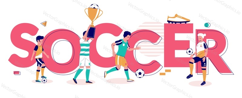 Soccer typography banner template, vector flat illustration. Football players kicking, juggling the ball, holding award gold cup. Soccer game school, championship concept.